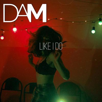 Like I Do By Dam's cover