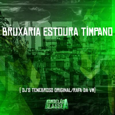 Bruxaria Estoura Tímpano By DJ TENEBROSO ORIGINAL, DJ RAFA DA VM's cover