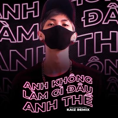 Anh Không Làm Gì Đâu Anh Thề (KAIZ Remix)'s cover