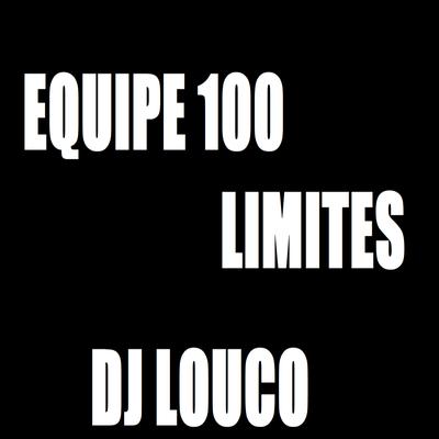 Equipe 100 Limites By DJ Louco frenético's cover