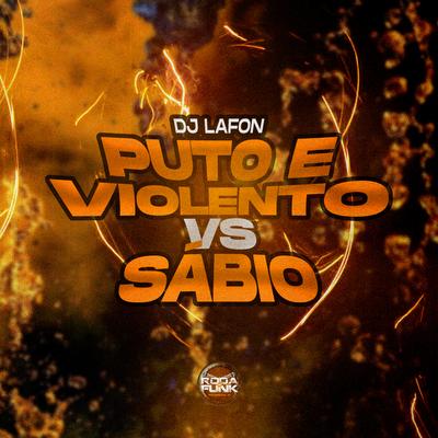 Puto e Violento Vs Sábio By DJ Lafon Do Md, Mc Rf, Mc Carol, mc jhenny's cover