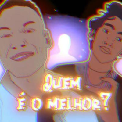 Quem É o Melhor By RealGeh, Iagosaxum's cover