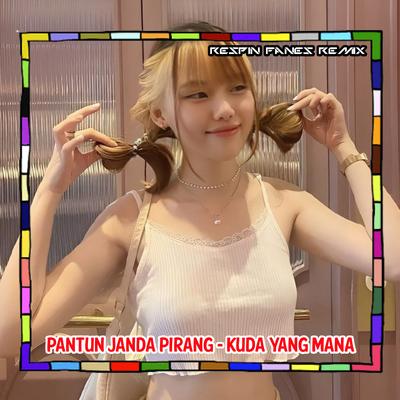 Pantun Janda Pirang - Kuda Yang Mana By Respin Fanes Remix's cover