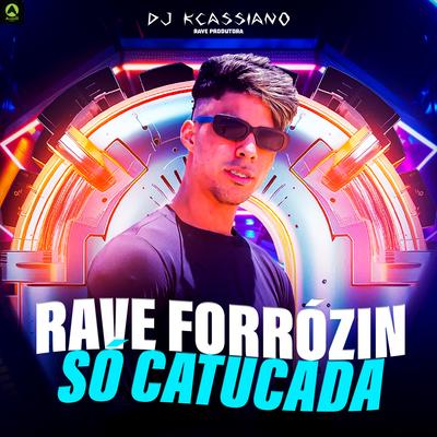 Rave Forrózin Só Catucada By Dj Kcassiano, Rave Produtora's cover