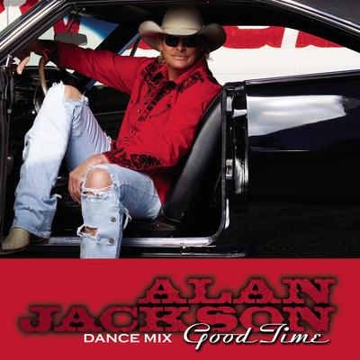 Good Time (Dance Mix) By Alan Jackson's cover