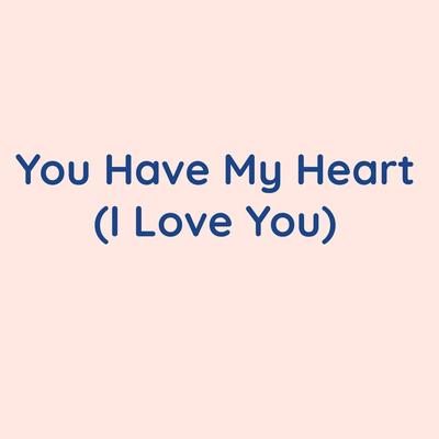 You Have My Heart (I Love You)'s cover