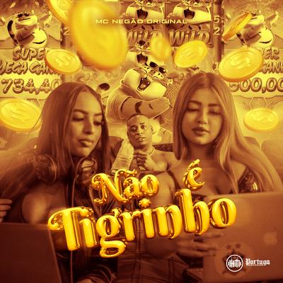 Não É Tigrinho By Mc Negão Original, DJ Faveliano's cover