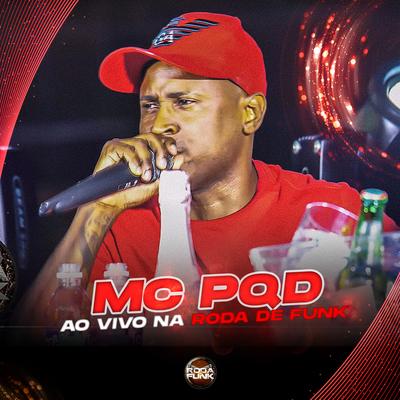 Mc Pqd (Ao Vivo na Roda de Funk) By MC PQD's cover