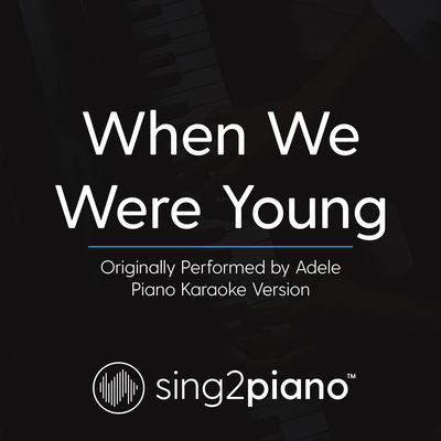 When We Were Young (Originally Performed By Adele) (Piano Karaoke Version) By Sing2Piano's cover