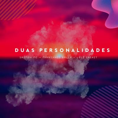 Duas Personalidades By Saymon Mc, Markinhos Balla, Lelé Jaéhit's cover