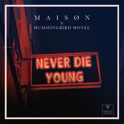 Never Die Young By M A I S Ø N, Hummingbird Hotel's cover