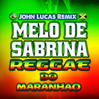 Melô de Sabrina (Faded Reggae Do Maranhao) By John Lucas Remix's cover