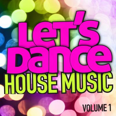 Let's Dance : House Music Vol. 1's cover