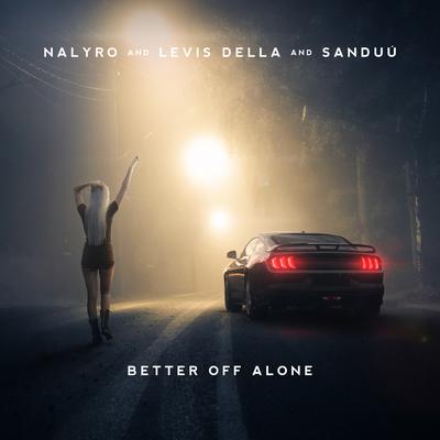Better Off Alone By Nalyro, Levis Della, Sanduú's cover