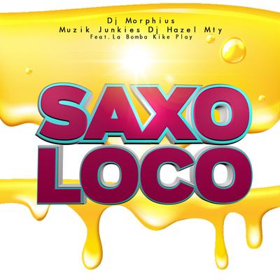 Saxo Loco By DJ Morphius, DJ Hazel Mty, Muzik Junkies's cover