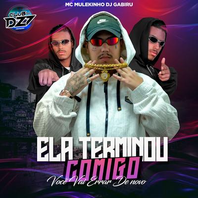 ELA TERMINOU COMIGO VOCÊ VAI ERRAR DE NOVO By mc mulekinho, DJ GABIRU, CLUB DA DZ7's cover