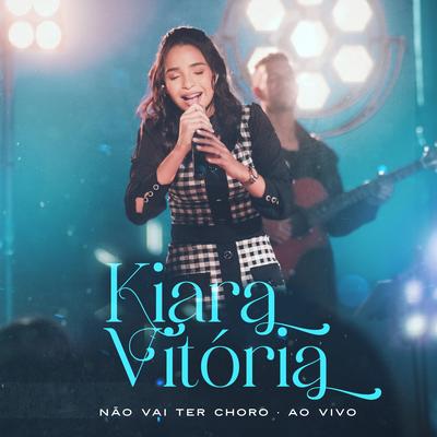 Não Vai Ter Choro (Ao Vivo) By Kiara Vitória's cover