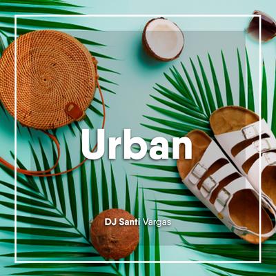 Urban By DJ Santi Vargas's cover