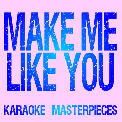 Make Me Like You (Originally Performed by Gwen Stefani) [Instrumental Karaoke Version]'s cover