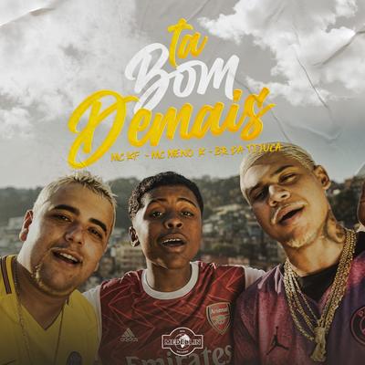Ta Bom Demais By Mc KF, BR DA TIJUCA, MC Meno K's cover