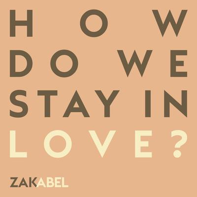How Do We Stay in Love? By Zak Abel's cover