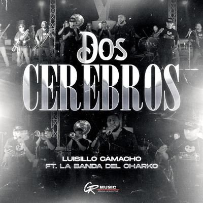 Dos Cerebros (En Vivo) By La Banda del Charko, Luisillo Camacho's cover