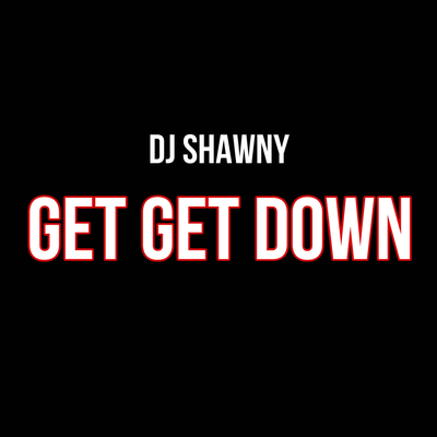 Get Get Down By dj Shawny's cover