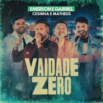Vaidade Zero (Ao Vivo) By Emerson e Gabriel, Cesinha e Matheus's cover