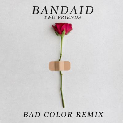 Bandaid (Bad Color Remix) By Two Friends, Bad Color's cover