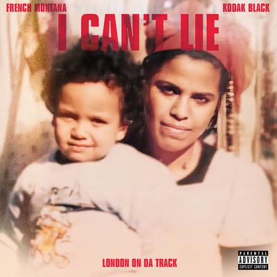 I Can't Lie (with Kodak Black) By French Montana, Kodak Black, London On Da Track's cover