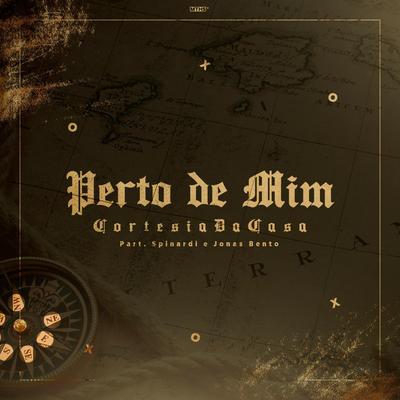 Perto de Mim By Cortesia Da Casa, Spinard, Jonas Bento's cover