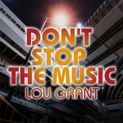 DON'T STOP THE MUSIC (RADIO VERSION) By LOU GRANT's cover