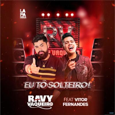 Eu Tô Solteiro (feat. Vitor Fernandes) (feat. Vitor Fernandes) By Ravy Vaqueiro, Vitor Fernandes's cover