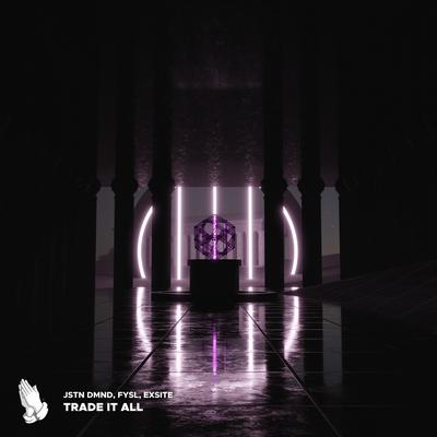 Trade It All By Jstn Dmnd, FYSL, Exsite's cover