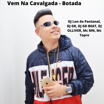 Vem Na Cavalgada Botada By DJ Lon do Pantanal, DJ GD Beats, DJ OLLIVER, DJ GR, MC MN, Mc Topre's cover