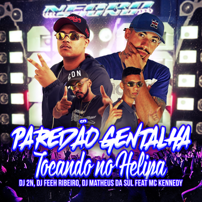 Paredão Gentalha Tocando No Helipa By DJ Feeh Ribeiro, DJ Matheus da Sul, Dj 2N OFICIAL, Mc Kennedy's cover
