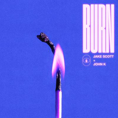 Burn (feat. John K) By Jake Scott, John K's cover