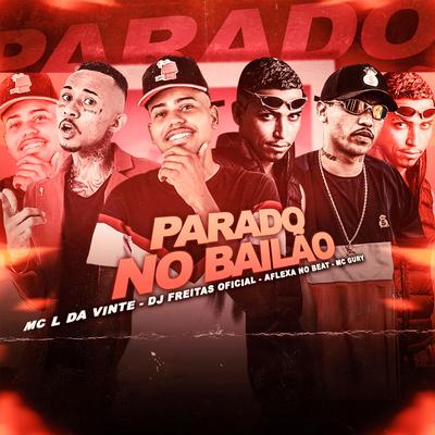 Parado no Bailão (feat. MC L da Vinte & MC Gury) (Brega Funk) By Dj Freitas Oficial, AFLEXA NO BEAT, MC L da Vinte, MC Gury's cover