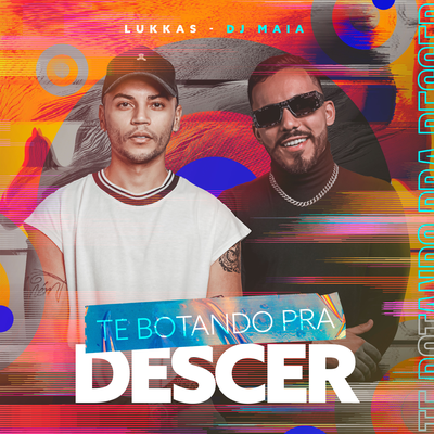 Te Botando Pra Descer By Lukkas, Dj Maia's cover
