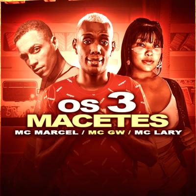 Os 3 Macetes By MC Lary, Mc Marcel, Mc Gw's cover
