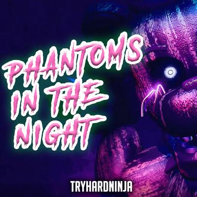 Phantoms In The Night By Tryhardninja's cover