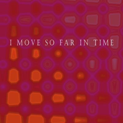 I Move so Far in Time's cover