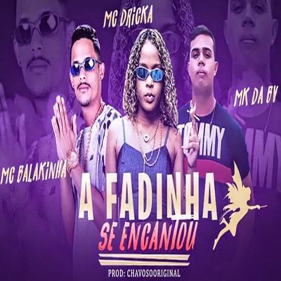 A Fadinha se Encantou (feat. Mc Dricka) (feat. Mc Dricka) By Mc Balakinha, MK DA BV, Mc Dricka's cover