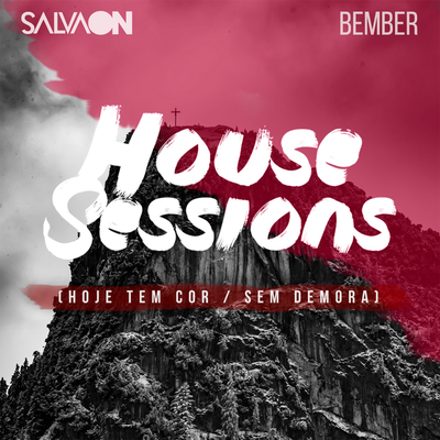 Hoje Tem Cor / Sem Demora (House Sessions) By Salvaon, Bember's cover