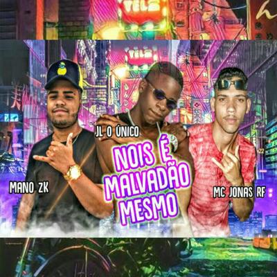 Nois É Malvadão Mesmo (feat. Dj JL O Único) (feat. Dj JL O Único) By Mano Zk, mc jonas rf, Dj JL O Único's cover