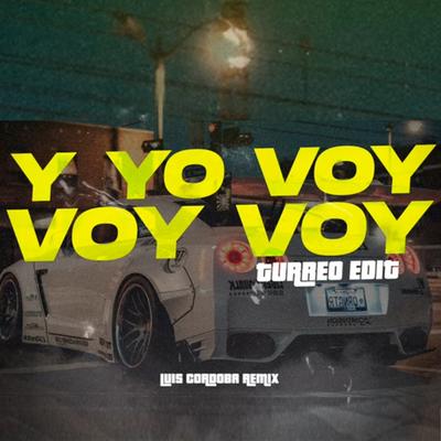 Y Yo Voy Voy Voy (Turreo Edit) By Luis Cordoba Remix's cover