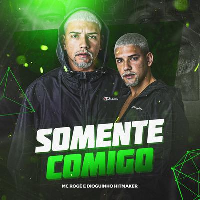 Somente Comigo By MC Rogê, Dioguinho Hitmaker's cover