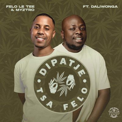 Dipatje Tsa Felo (feat. Daliwonga) By Felo Le Tee, Myztro, Daliwonga's cover