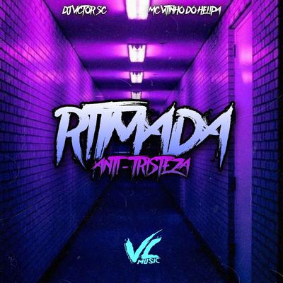 Ritmada Anti - Tristeza By DJ Victor SC, MC VITINHO DO HELIPA's cover