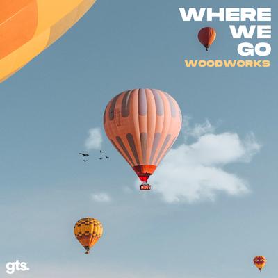 Where We Go By Woodworks's cover